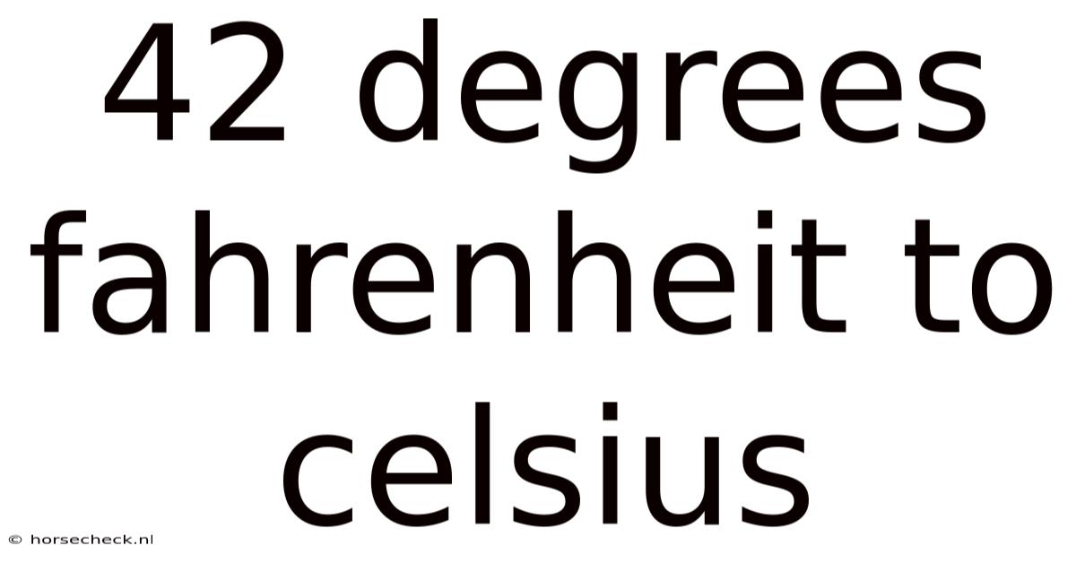 42 Degrees Fahrenheit To Celsius