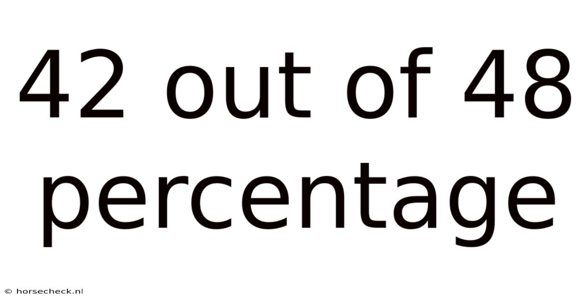 42 Out Of 48 Percentage