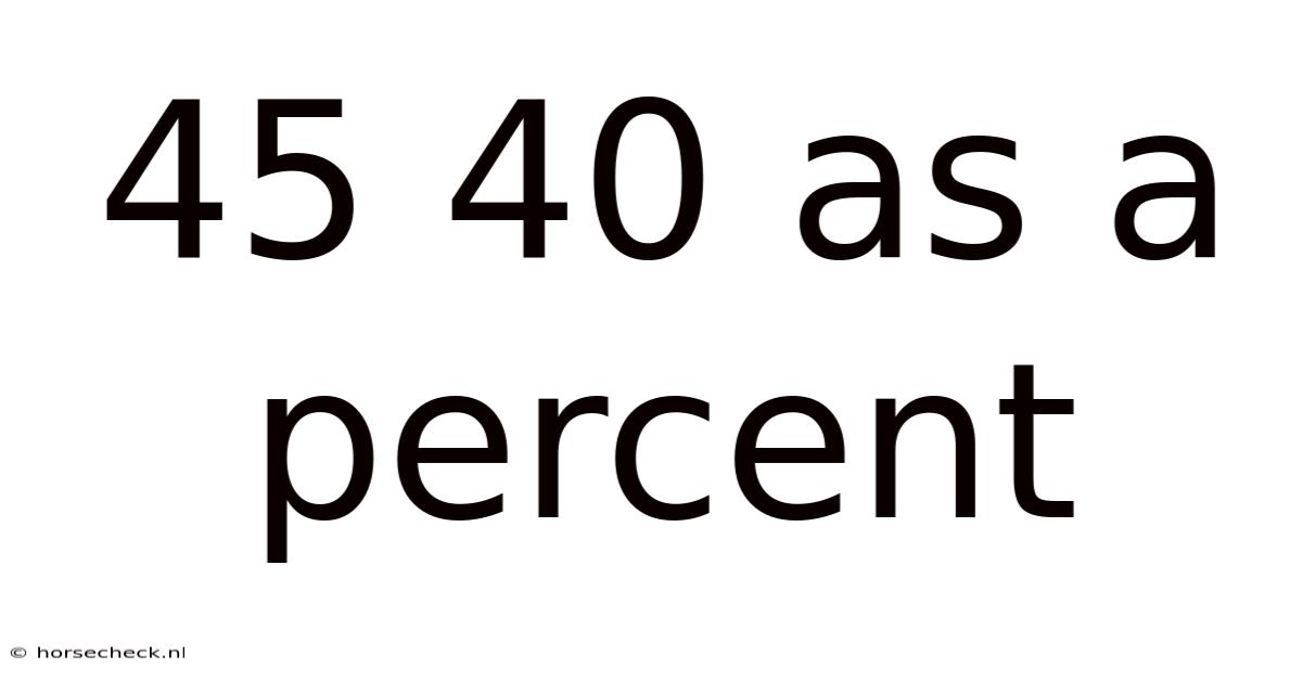45 40 As A Percent