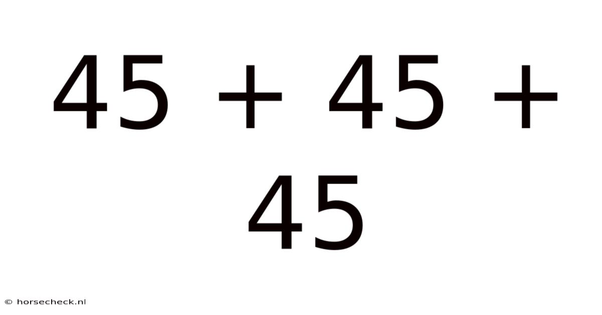 45 + 45 + 45