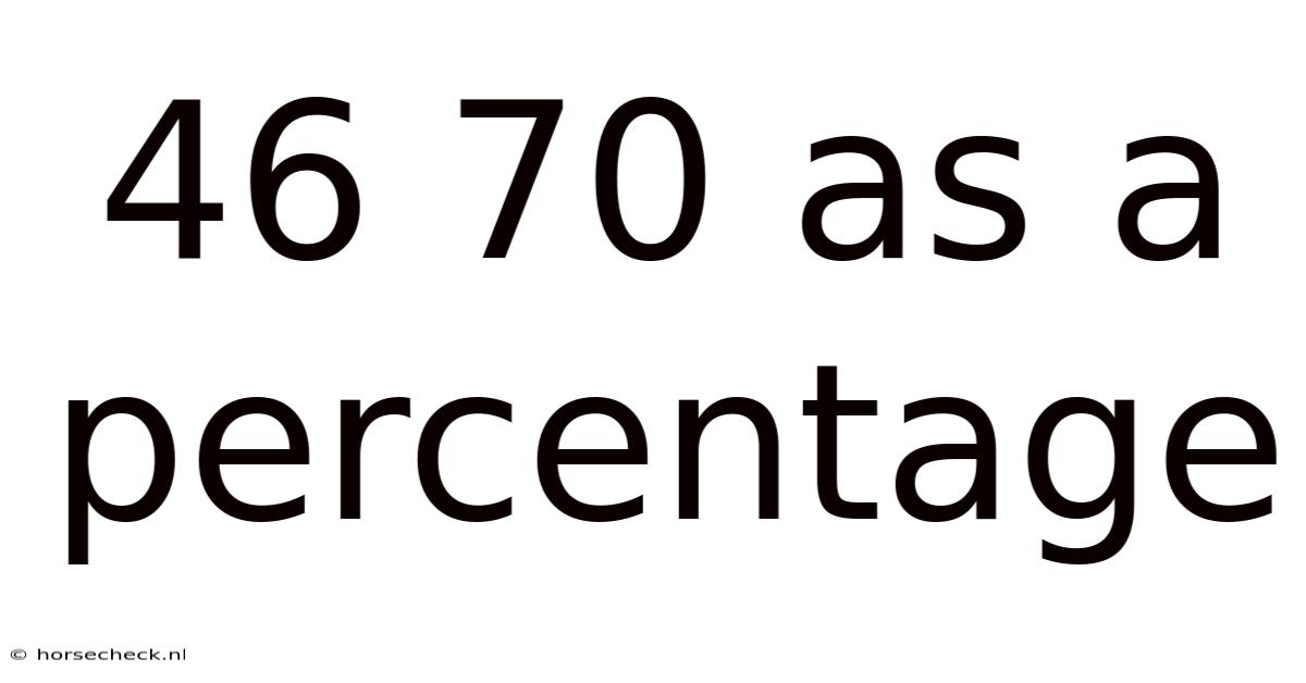 46 70 As A Percentage