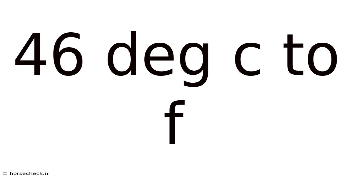 46 Deg C To F