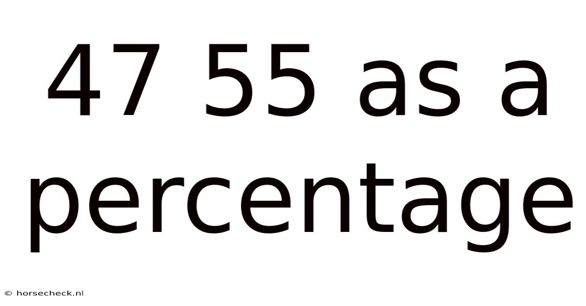 47 55 As A Percentage