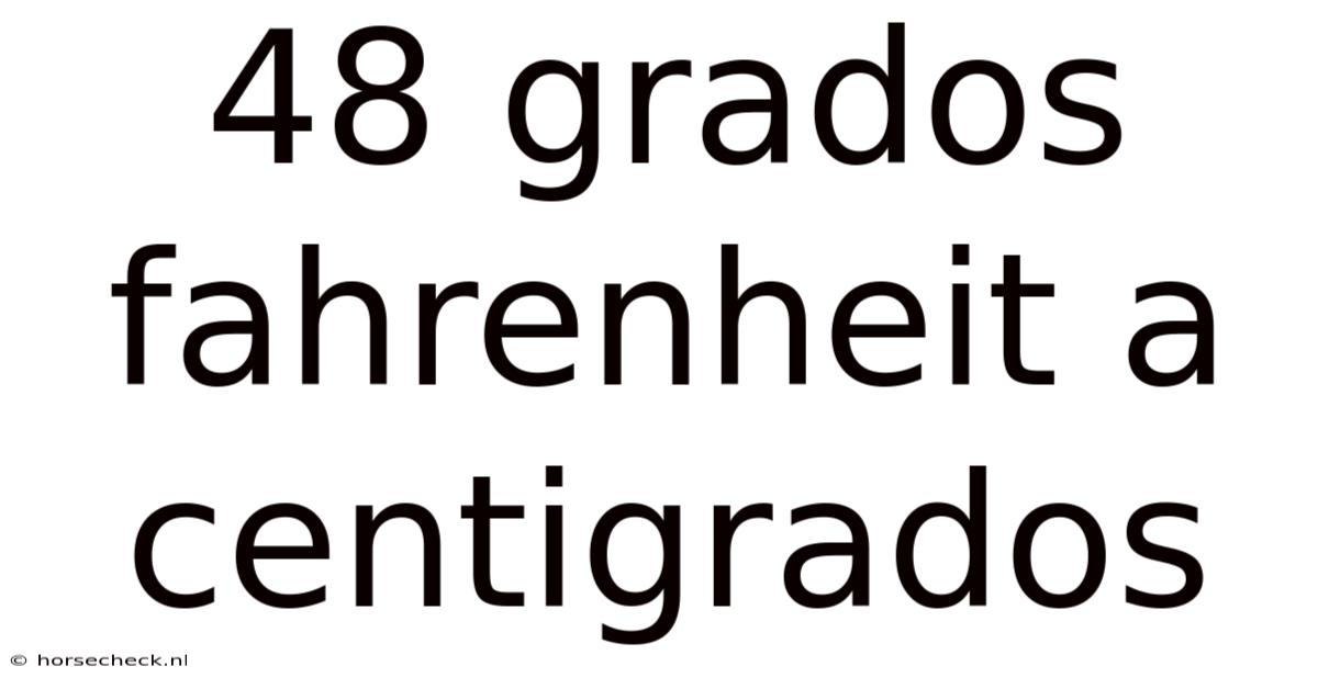 48 Grados Fahrenheit A Centigrados