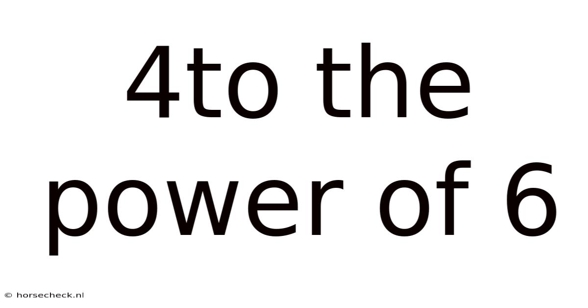 4to The Power Of 6
