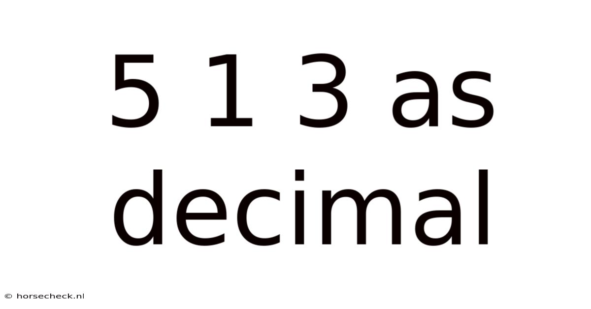 5 1 3 As Decimal
