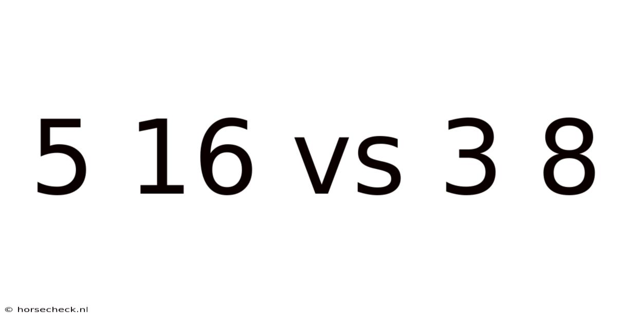 5 16 Vs 3 8
