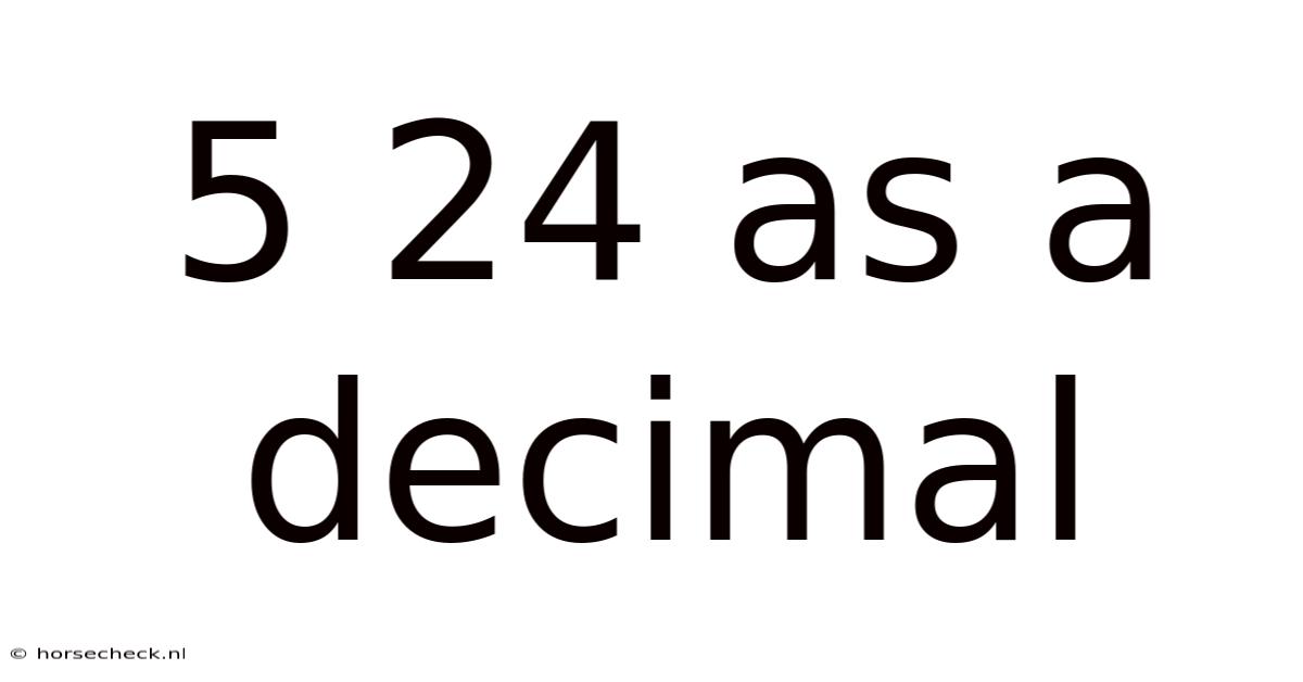 5 24 As A Decimal