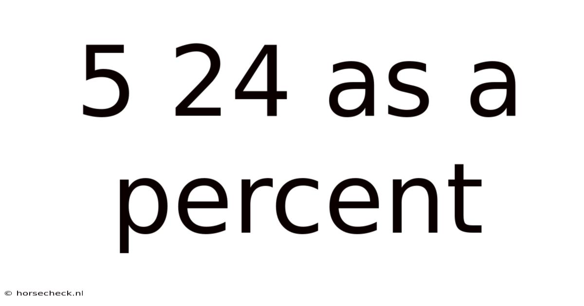 5 24 As A Percent