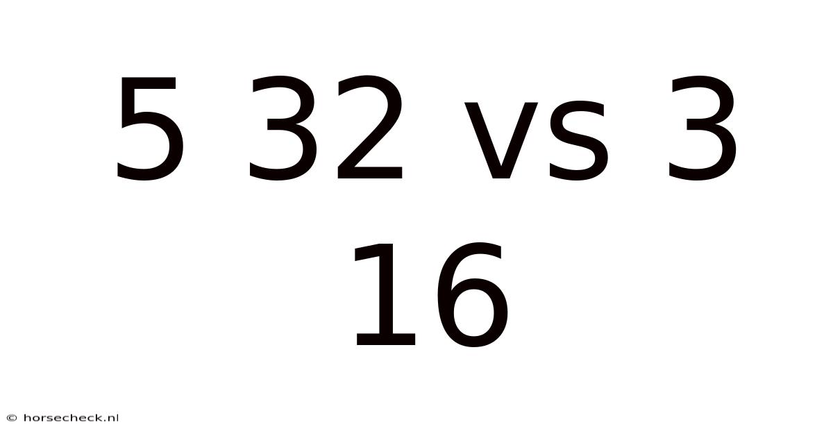 5 32 Vs 3 16