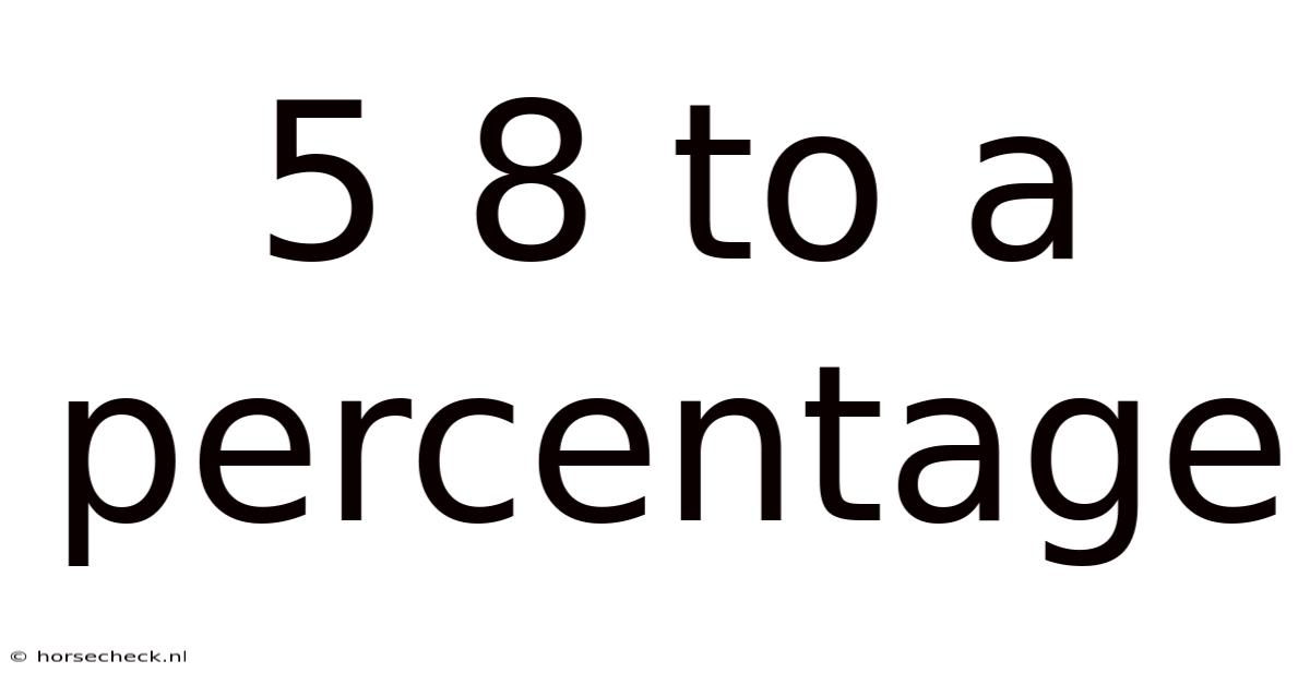 5 8 To A Percentage