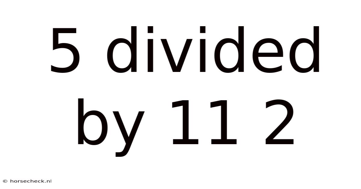 5 Divided By 11 2