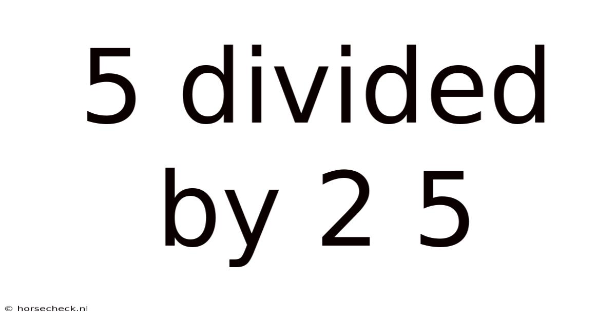 5 Divided By 2 5