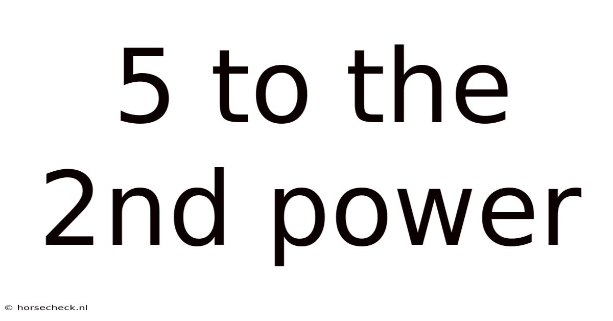 5 To The 2nd Power
