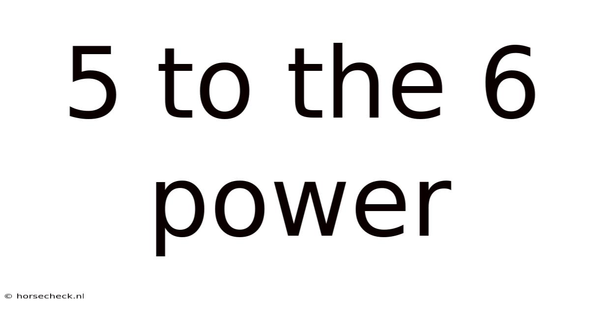 5 To The 6 Power