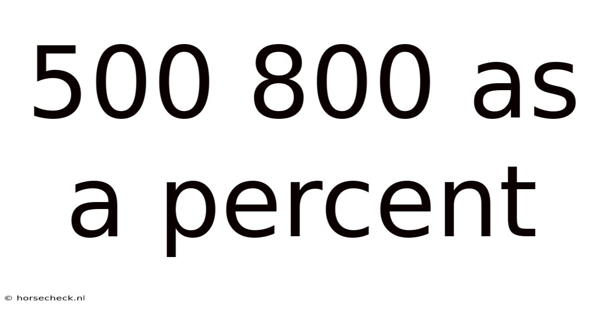 500 800 As A Percent