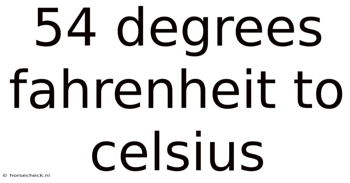 54 Degrees Fahrenheit To Celsius