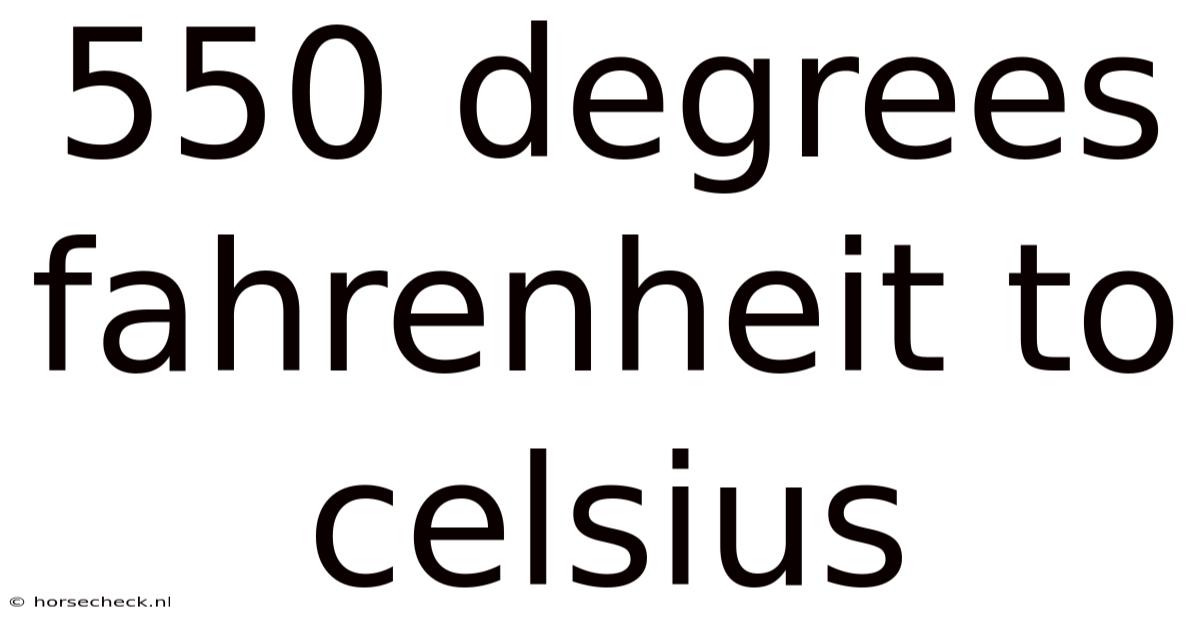 550 Degrees Fahrenheit To Celsius