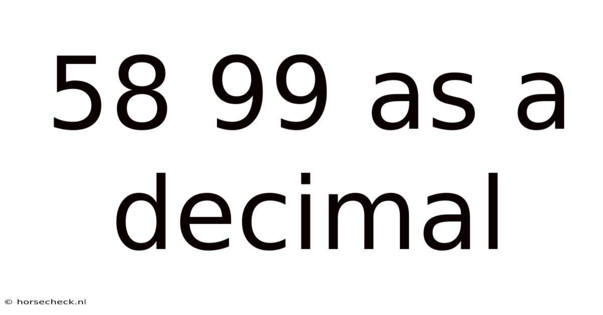 58 99 As A Decimal