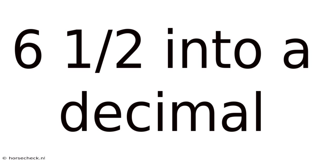 6 1/2 Into A Decimal