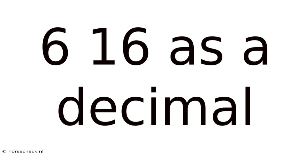 6 16 As A Decimal