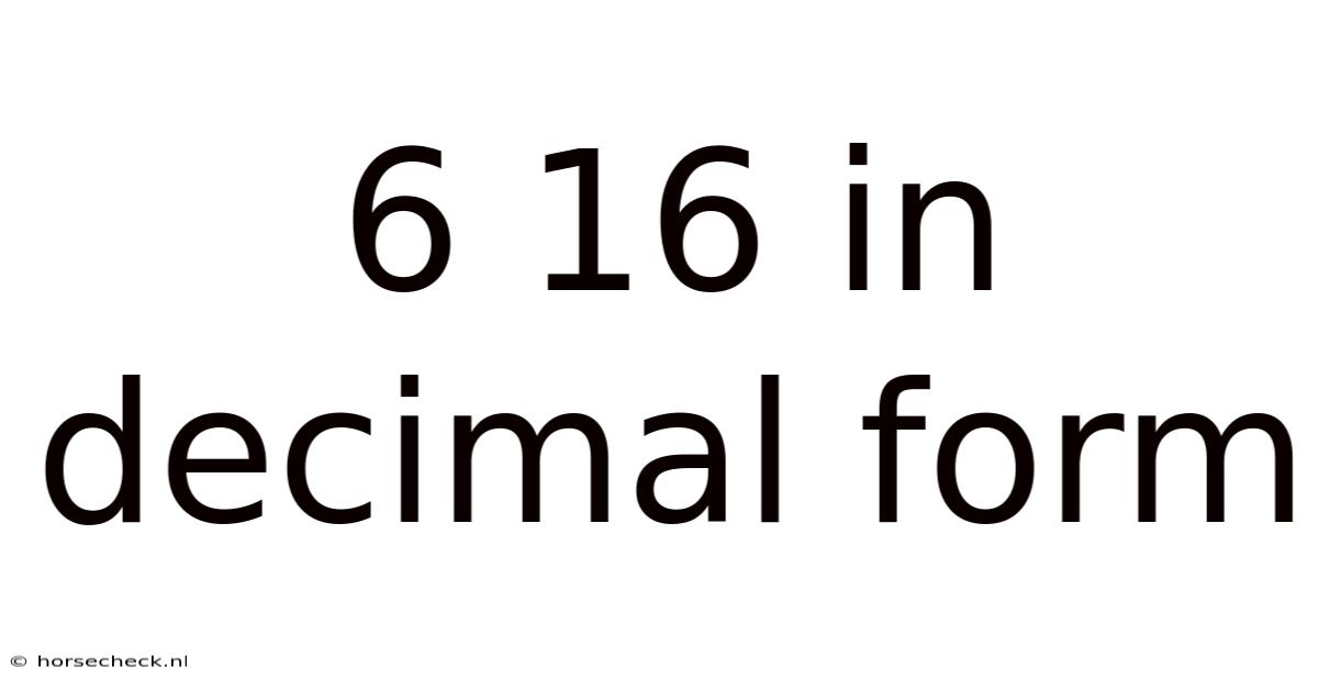 6 16 In Decimal Form