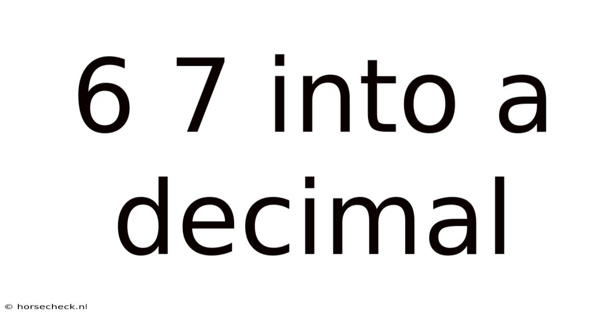 6 7 Into A Decimal