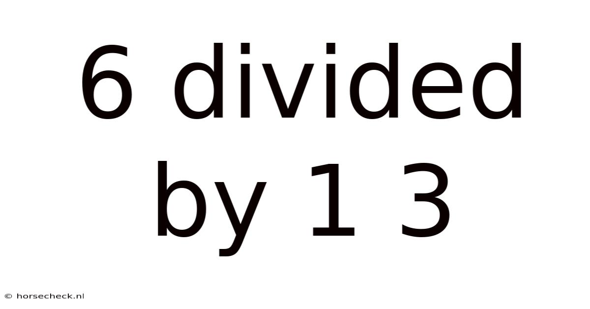 6 Divided By 1 3