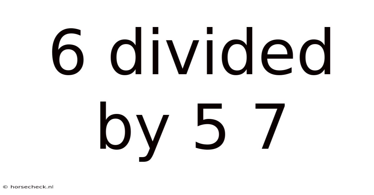 6 Divided By 5 7
