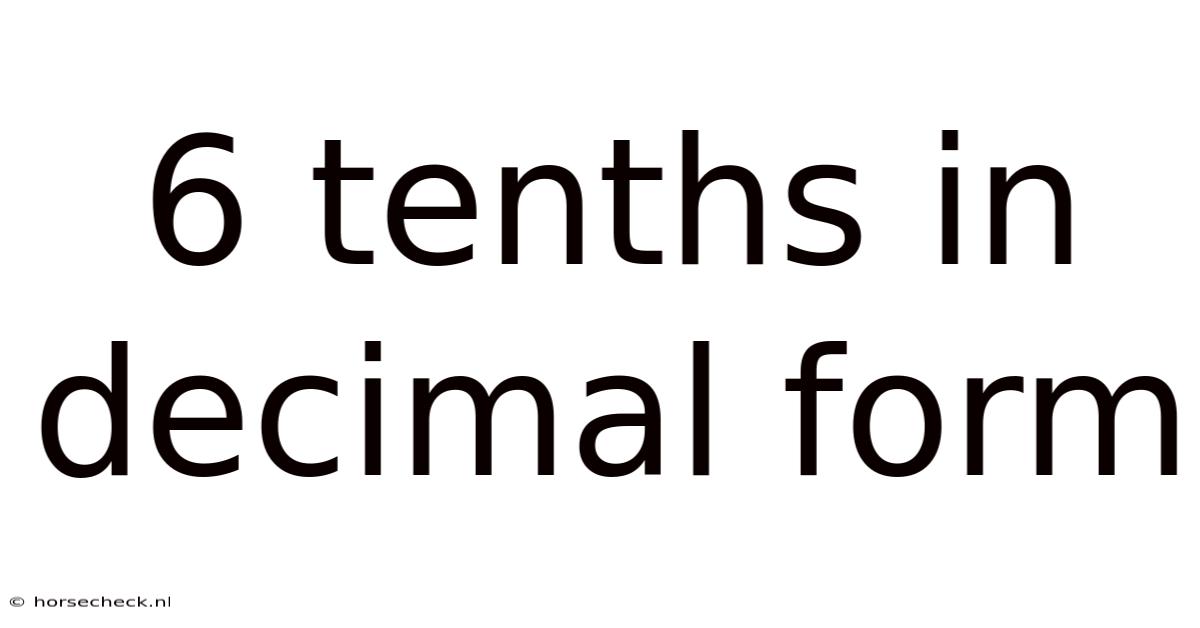 6 Tenths In Decimal Form