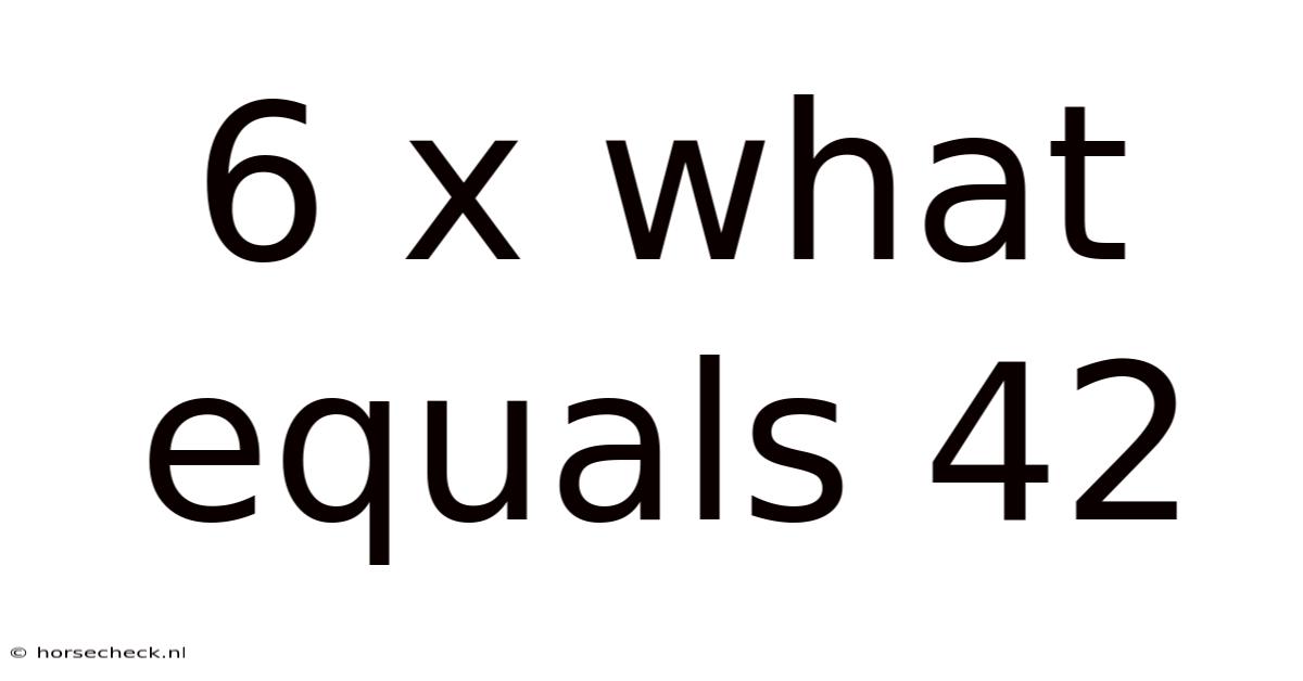 6 X What Equals 42