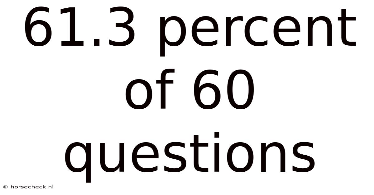 61.3 Percent Of 60 Questions