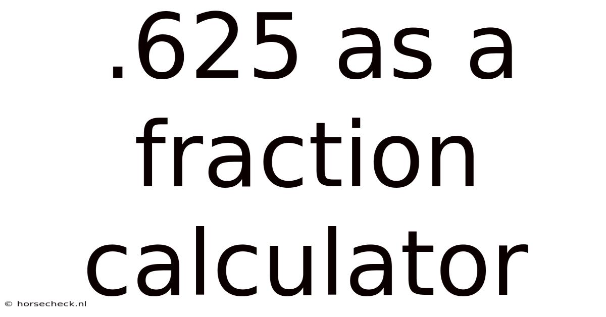 .625 As A Fraction Calculator