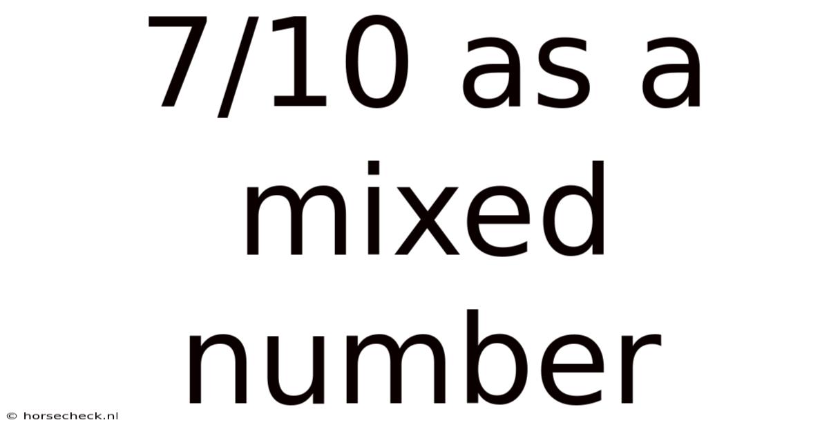 7/10 As A Mixed Number
