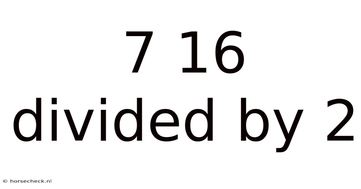 7 16 Divided By 2