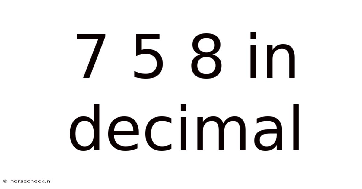 7 5 8 In Decimal