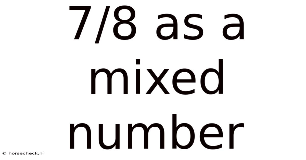 7/8 As A Mixed Number