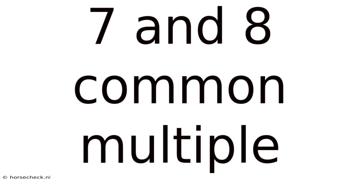 7 And 8 Common Multiple