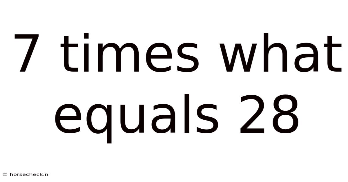 7 Times What Equals 28