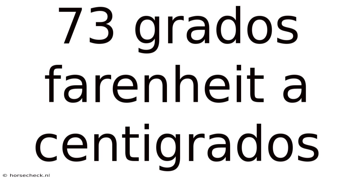 73 Grados Farenheit A Centigrados