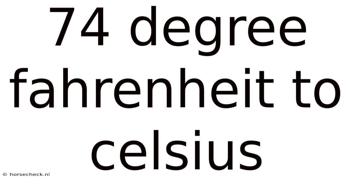 74 Degree Fahrenheit To Celsius