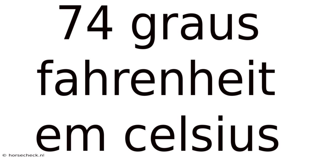 74 Graus Fahrenheit Em Celsius