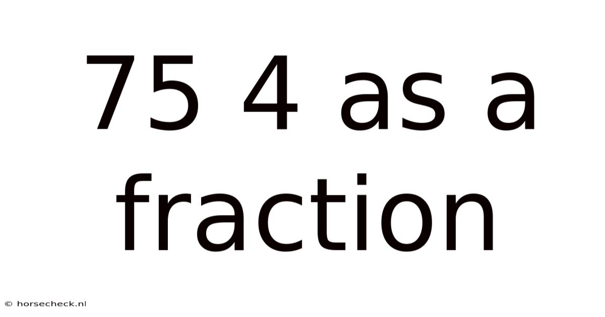 75 4 As A Fraction