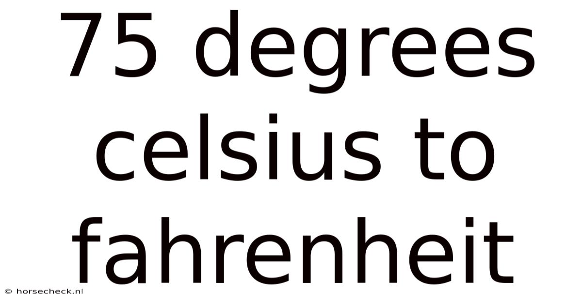 75 Degrees Celsius To Fahrenheit