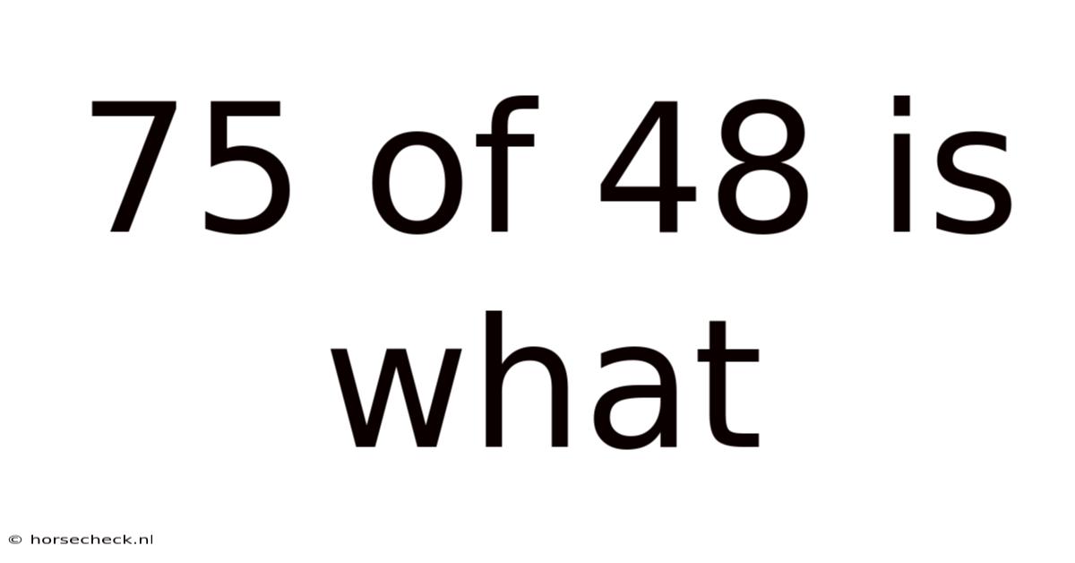 75 Of 48 Is What
