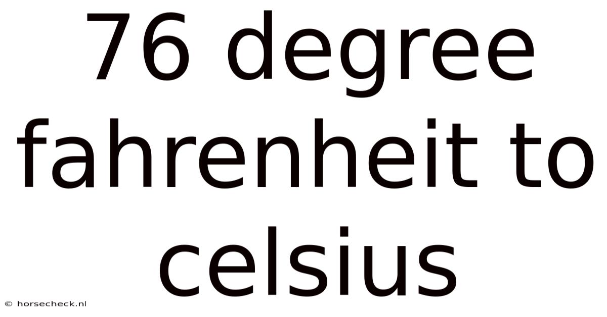 76 Degree Fahrenheit To Celsius