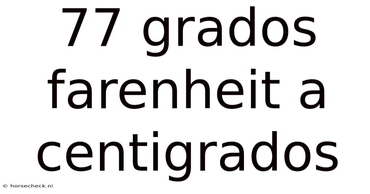 77 Grados Farenheit A Centigrados