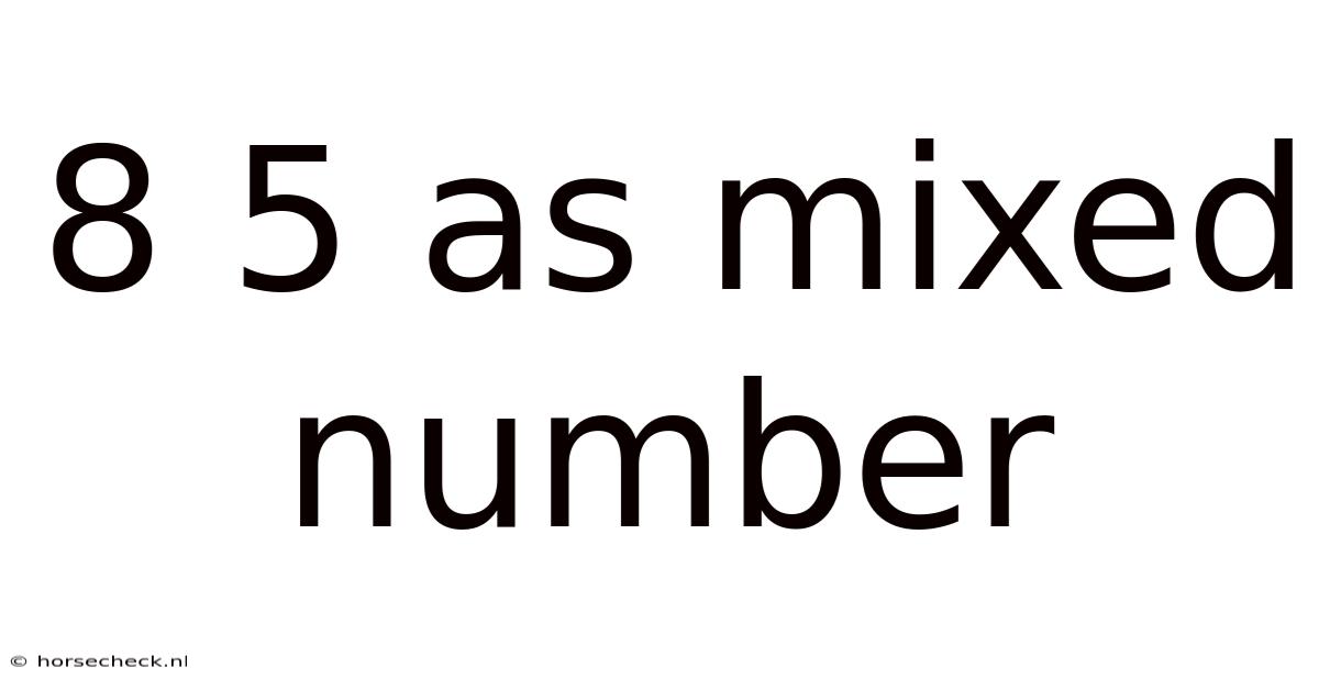 8 5 As Mixed Number