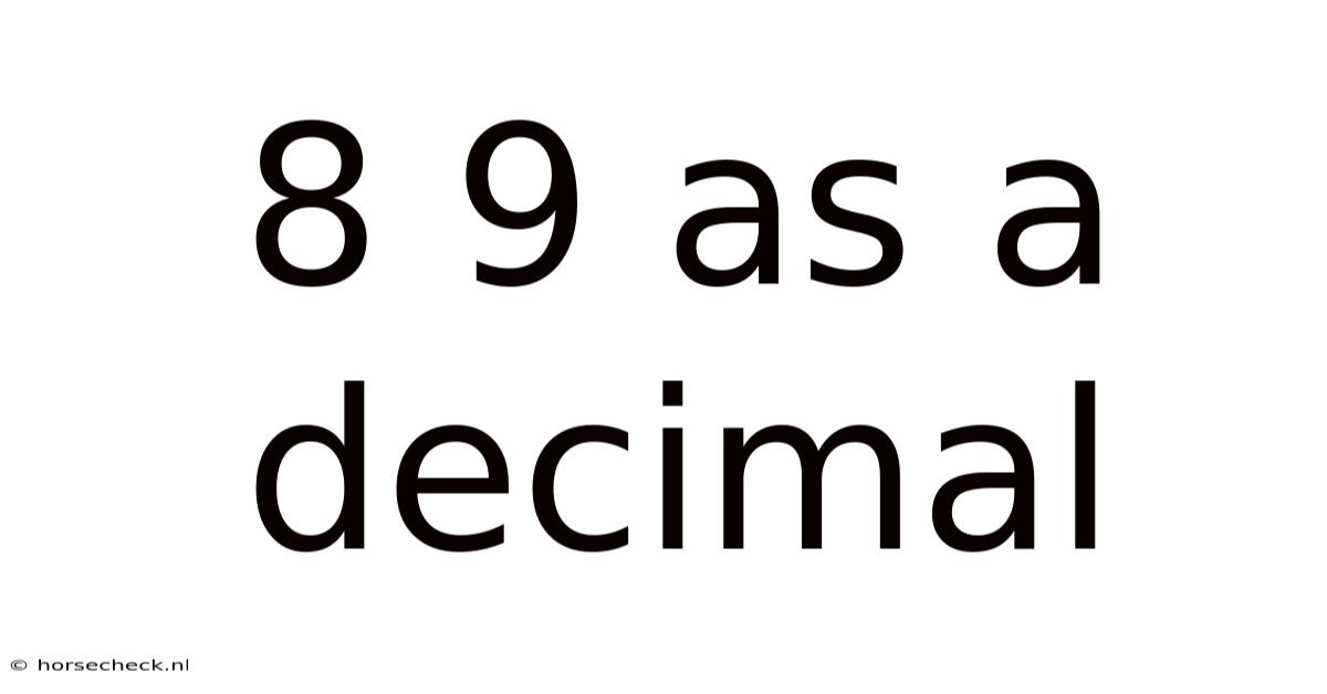 8 9 As A Decimal