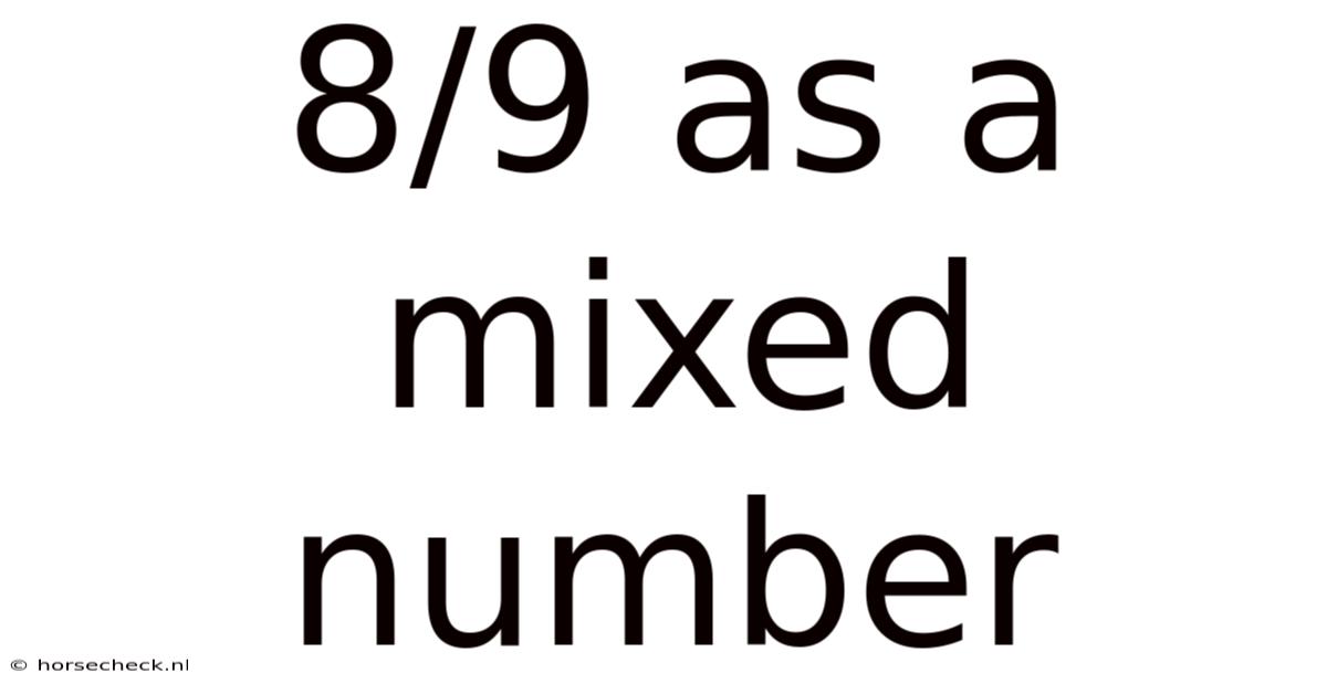 8/9 As A Mixed Number